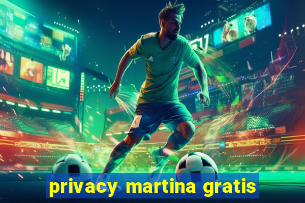 privacy martina gratis